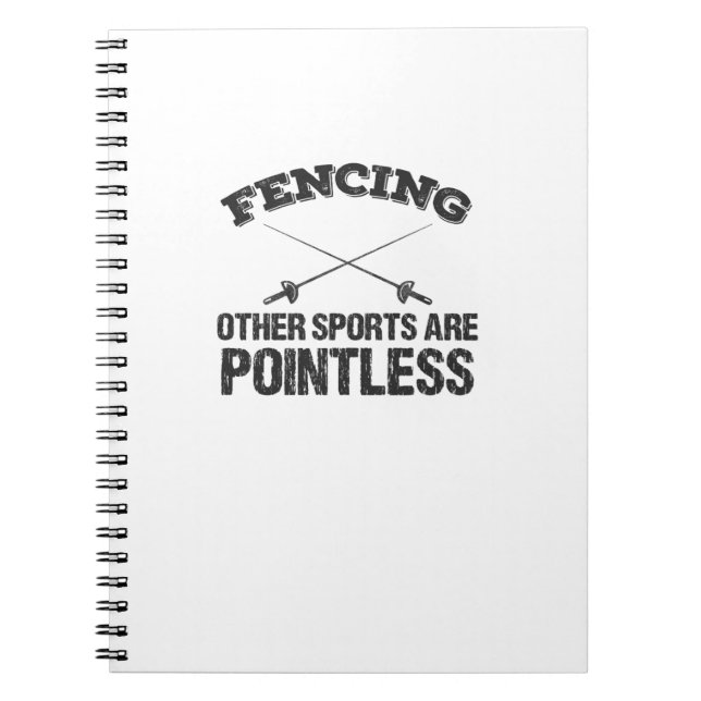 Fencing Other Sports Are Pointless Notebook (Front)