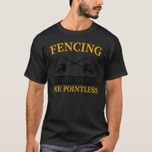 Fencing  Other Sports Are Pointless T-Shirt