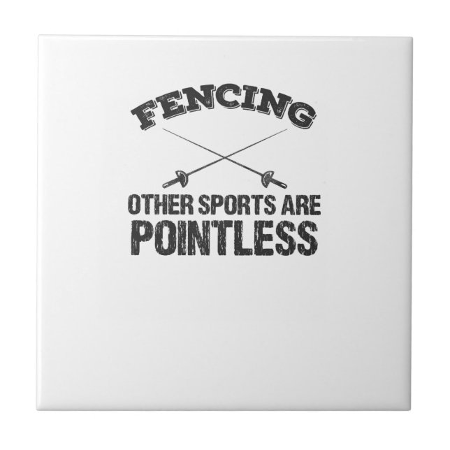 Fencing Other Sports Are Pointless Tile (Front)