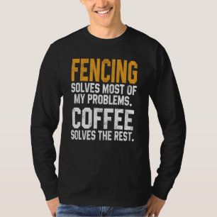Fencing Solves My Problems Coffee   Coach Fencer D T-Shirt
