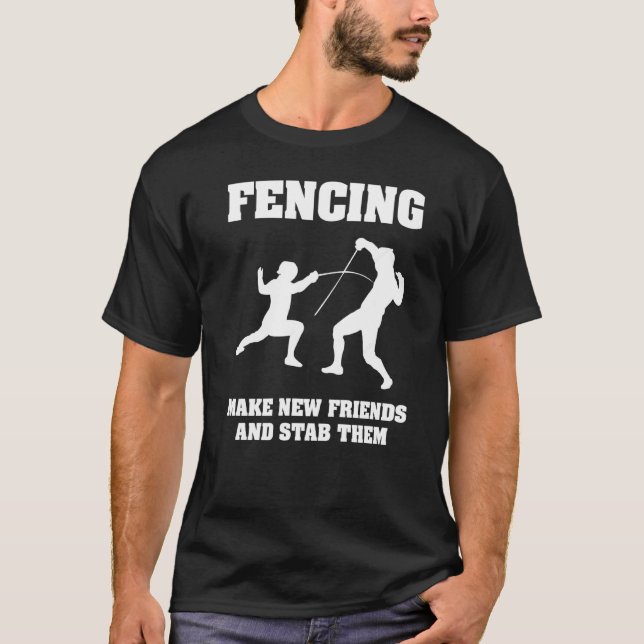 Fencing Tee Make New Friends And Stab Them (Front)