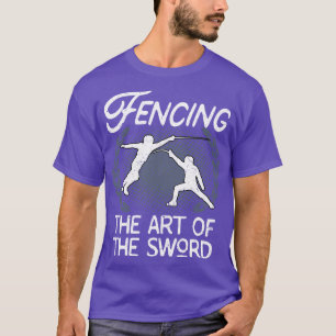 Fencing The Art Of The Sword Fencer T-Shirt