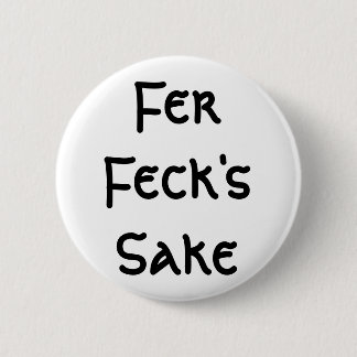 Fer Feck's Sake 2 Inch Round Button