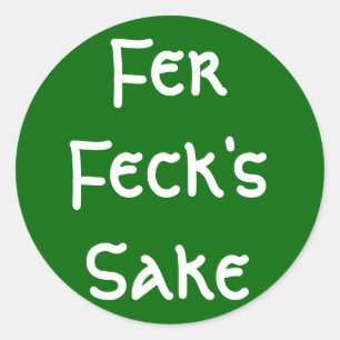 Fer Feck's Sake Classic Round Sticker