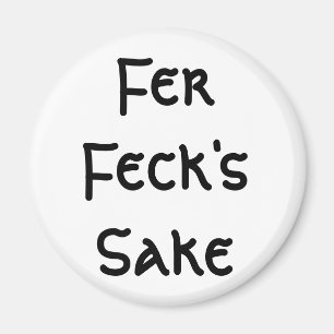 Fer Feck's Sake Magnet