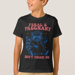 Feral and pregnant dont touch funny pregnancy humo T-Shirt