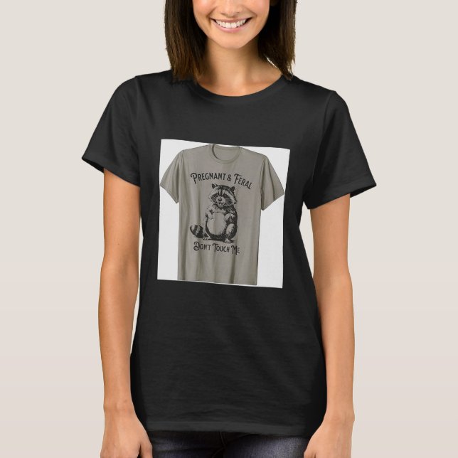 Feral And Pregnant Dont Touch Me Funny Pregnancy H T-Shirt (Front)