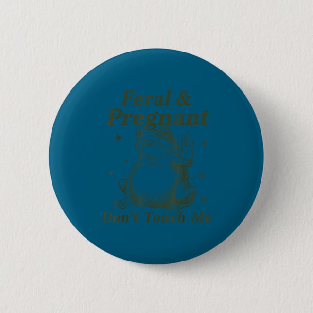 Feral And Pregnant Don't Touch Me Funny Pregnant F 2 Inch Round Button (Front)