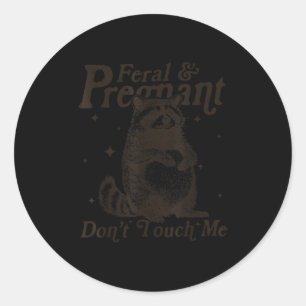 Feral And Pregnant Don't Touch Me Humor Wild Pregn Classic Round Sticker