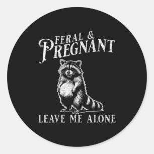Feral And Pregnant Funny Pregnant Raccoon Baby Ann Classic Round Sticker