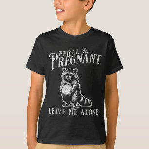 Feral And Pregnant Funny Pregnant Raccoon Baby Ann T-Shirt