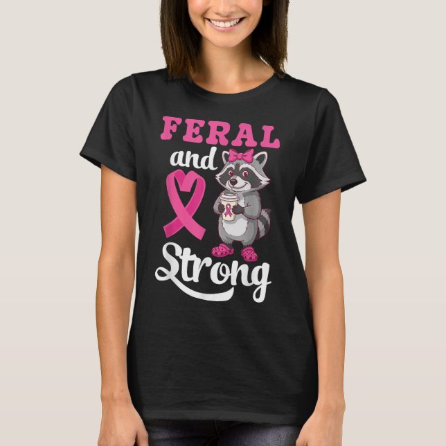 Feral And Strong Breast Cancer Awareness Raccoon P T-Shirt (Front)