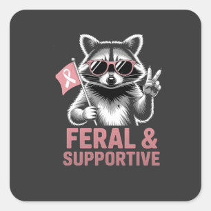 Feral and Supportive Breast cancer awareness Square Sticker