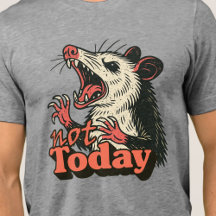 Feral Angry Possum Not Today Typography