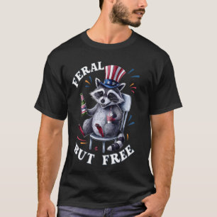 Feral But Free Funny Patriotic Racoon 4th Of July T-Shirt