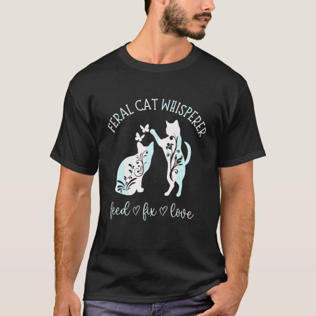 Feral Cat Whisperer Feed Fix Love Funny Cat Lover T-Shirt (Front)