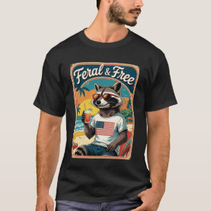Feral & Free Funny Patriotic Racoon Feral And Free T-Shirt