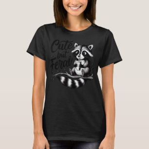 Feral Girl Summer Funny Meme Cute But Feral Raccoo T-Shirt