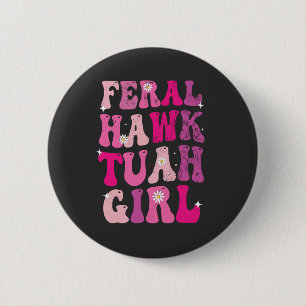 Feral Hawk Tuah Girl Funny Hawk Tuah Groovy Retro 2 Inch Round Button