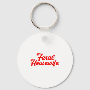 Feral Housewife Humor Mom Humor Housewife Funny Gi Keychain