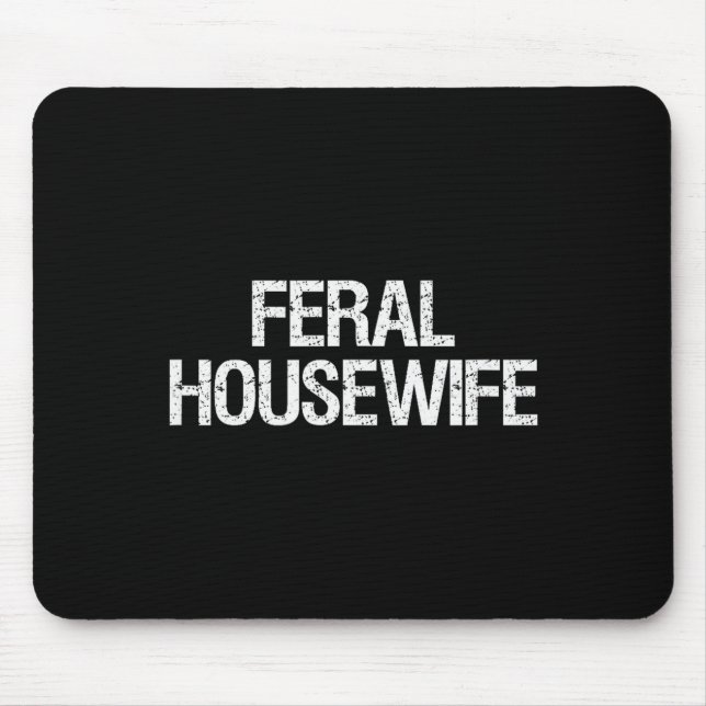 Feral Housewife Shirt Funny Stay At Home Mom Homem Mouse Pad (Front)