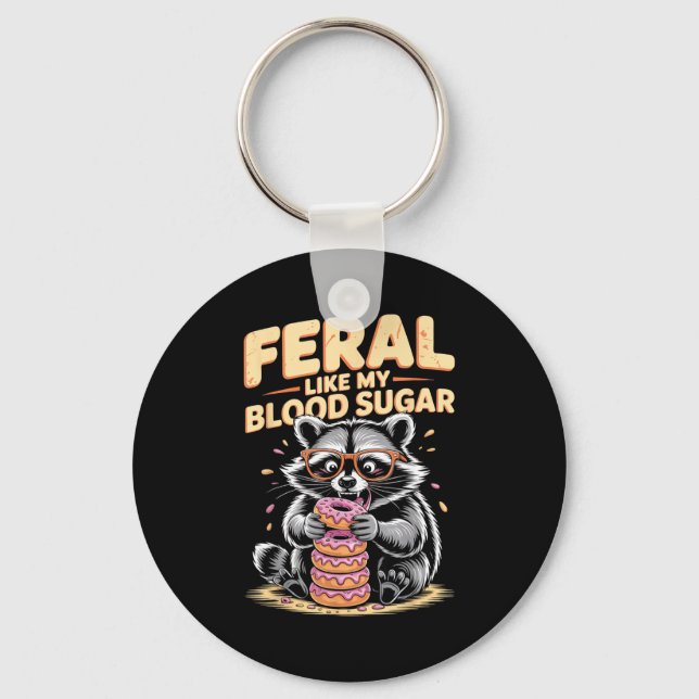 Feral Like My Blood Sugar  Keychain (Front)
