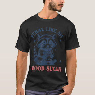 Feral Like My Blood Sugar Raccoon Td1 Diabetes Awa T-Shirt