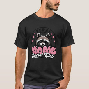Feral Mom Social Club Raccoon Mama Mommy Mother's  T-Shirt