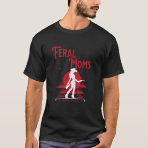 Feral Moms Social Club Trendy Mom Apparel T-Shirt