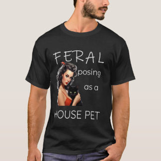 FERAL posing as a House Pet, pinup style Woman and T-Shirt