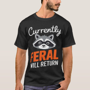 Feral Will Return Funny Sarcastic Raccoon T-Shirt