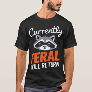 Feral Will Return Funny Sarcastic Raccoon T-Shirt
