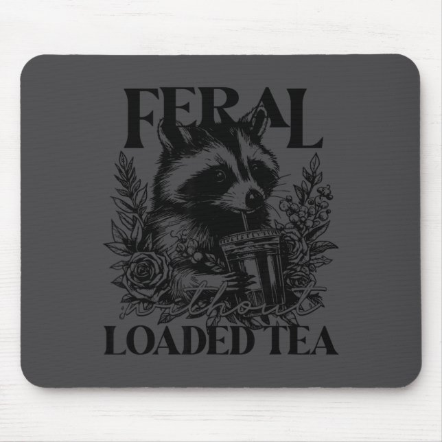 Feral Without Loaded Tea Racoon Sarcastic Snarky F Mouse Pad (Front)