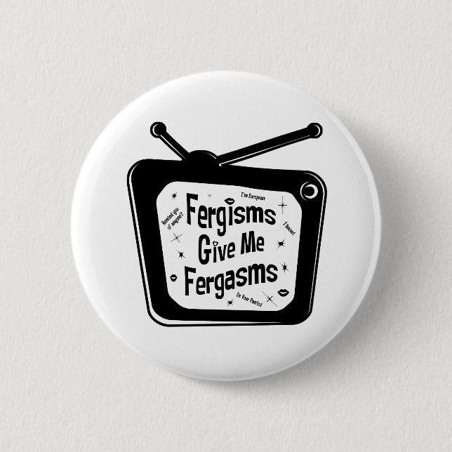Fergisms Give Me Fergasms 2 Inch Round Button (Front)