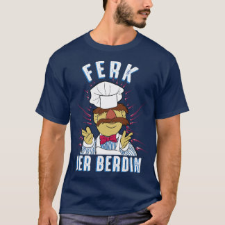 Ferk Jer Berdin Swedish Chef T-Shirt