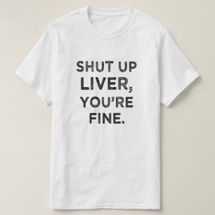 Fermé foie, vous êtes très bien T-shirt drôle