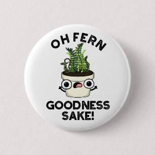 Fern Goodness Sake Funny Plant Pun   2 Inch Round Button