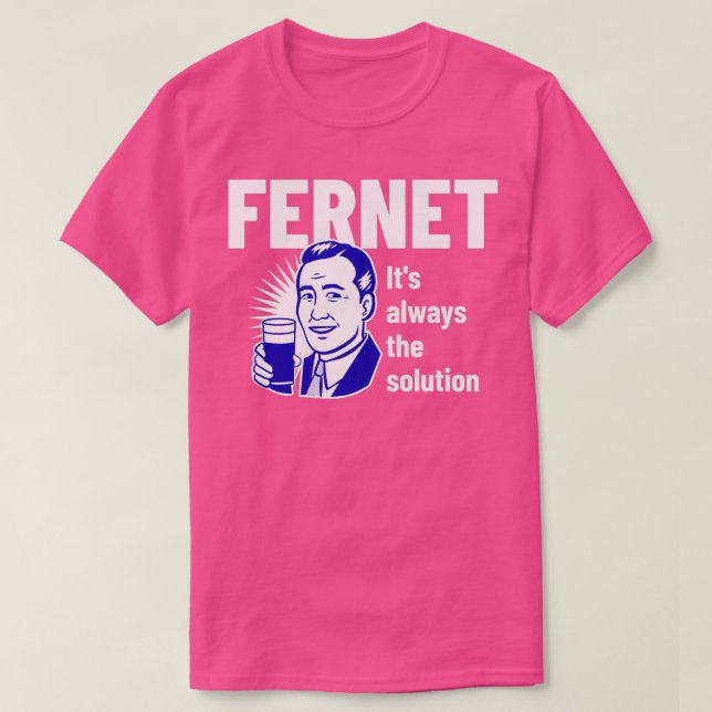 Fernet Itx27s always the solution T-Shirt (Design Front)