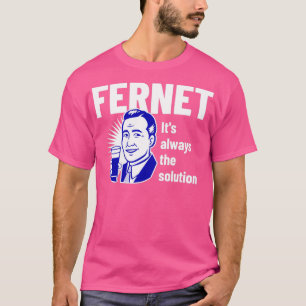 Fernet Itx27s always the solution T-Shirt