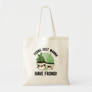 Ferns Just Wanna Have Frond Cute Plant Pun Tote Bag