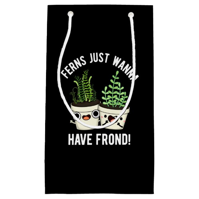 Ferns Just Wanna Have Frond Plant Pun Dark BG Small Gift Bag (Front)