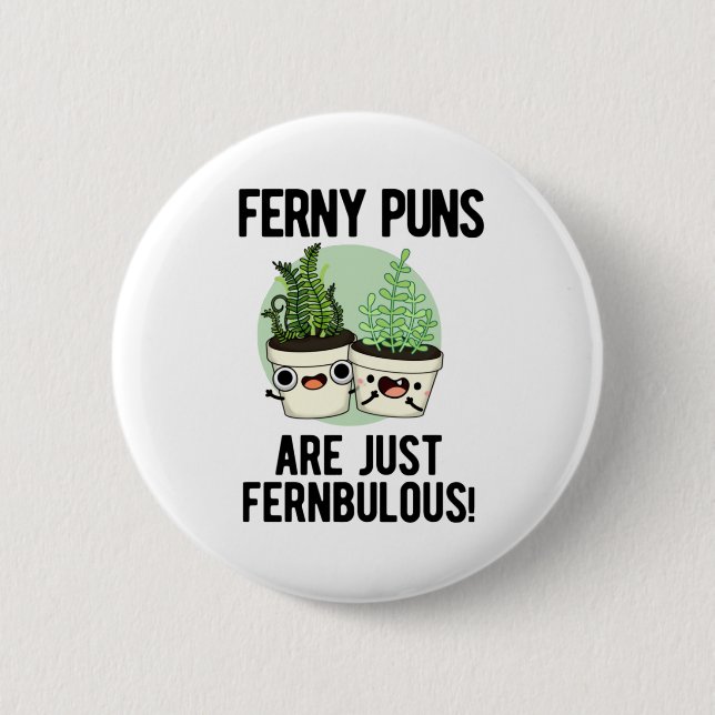 Ferny Puns Are Just Fernbulous Funny Plant Pun 2 Inch Round Button (Front)