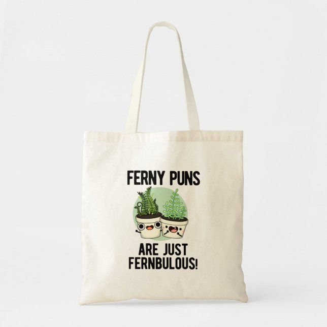Ferny Puns Are Just Fernbulous Funny Plant Pun Tote Bag (Front)