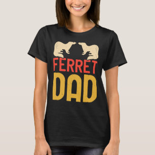 Ferret Dad for Ferret and Owners  4 T-Shirt