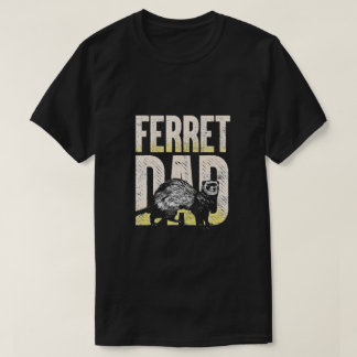 Ferret Dad Pet Gift Idea Ferret T-Shirt