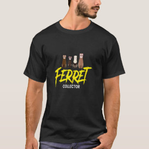 Ferret Ferret Collector Ferret Holder Polecat Mart T-Shirt
