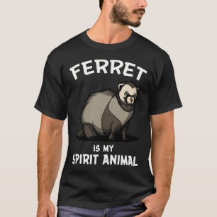 Ferret Is My Spirit Animal T-Shirt