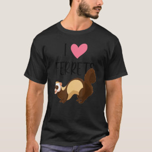 Ferret Love Ferret Owner I Love Ferrets T-Shirt