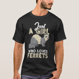 Ferret Mom Ferret Girl Just A Girl Who Loves Ferre T-Shirt