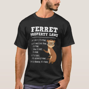 Ferret Property Laws - Zoo Animal Ferret Lover T-Shirt